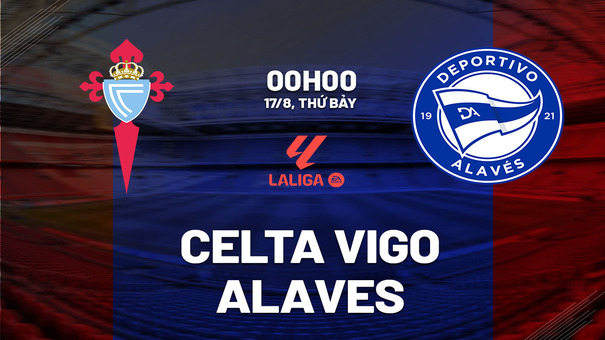 Nhận định Celta Vigo vs Alaves 0h00 ngày 17/8 (La Liga 2024/25). Hãy đến 188BET cá cược bóng đá .