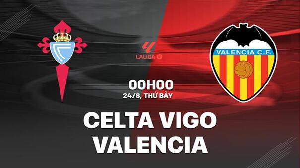 Nhận định Celta Vigo vs Valencia 00h00 ngày 24/8 (La Liga 2024/25). Hãy đến 188BET cá cược bóng đá .